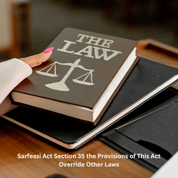 Sarfeasi Act Section 35 the Provisions of This Act Override Other Laws