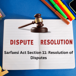 Sarfaesi Act Section 11: Resolution of Disputes