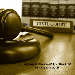 Sarfeasi Act Section 34 Civil Court Not to Have Jurisdiction