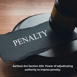 Sarfaesi Act Section 30A  Power of adjudicating authority to impose penalty.