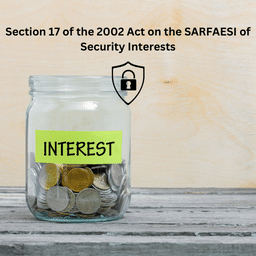 Section 17 of the 2002 Act on the SARFAESI of Security Interests