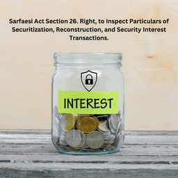 Sarfaesi Act Section 26. Right, to Inspect Particulars of Securitization, Reconstruction, and Security Interest Transactions.