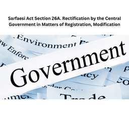 Sarfaesi Act Section 26A. Rectification by the Central Government in Matters of Registration, Modification
