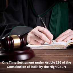 One Time Settlement under Article 226 of the Constitution of India by the High Court