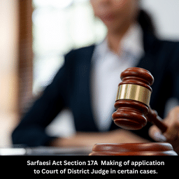 Sarfaesi Act Section 17A  Making of application to Court of District Judge in certain cases.