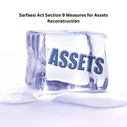 Sarfaesi Act Section 9 Measures for Assets Reconstruction