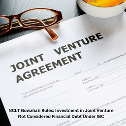 NCLT Guwahati Rules: Investment in Joint Venture Not Considered Financial Debt Under IBC