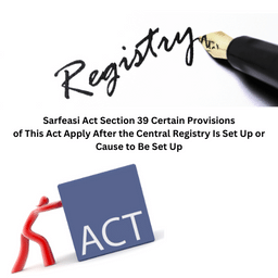 Sarfeasi Act Section 39 Certain Provisions of This Act Apply After the Central Registry Is Set Up or Cause to Be Set Up