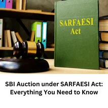 SBI Auction under SARFAESI Act: Everything You Need to Know