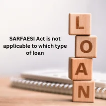 SARFAESI Act is not applicable to which type of loan