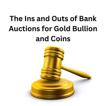 The Ins and Outs of Bank Auctions for Gold Bullion and Coins