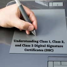 Understanding Class 1, Class 2, and Class 3 Digital Signature Certificates (DSC)